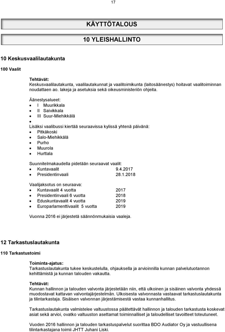 Äänestysalueet: I Muurikkala II Saivikkala III Suur-Miehikkälä Lisäksi vaalibussi kiertää seuraavissa kylissä yhtenä päivänä: Pitkäkoski Salo-Miehikkälä Purho Muurola Hurttala Suunnitelmakaudella