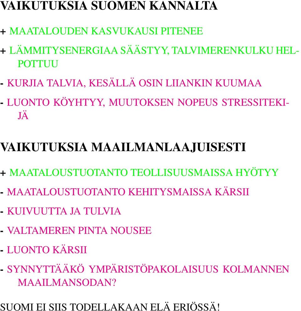 MAAILMANLAAJUISESTI + MAATALOUSTUOTANTO TEOLLISUUSMAISSA HYÖTYY - MAATALOUSTUOTANTO KEHITYSMAISSA KÄRSII - KUIVUUTTA JA