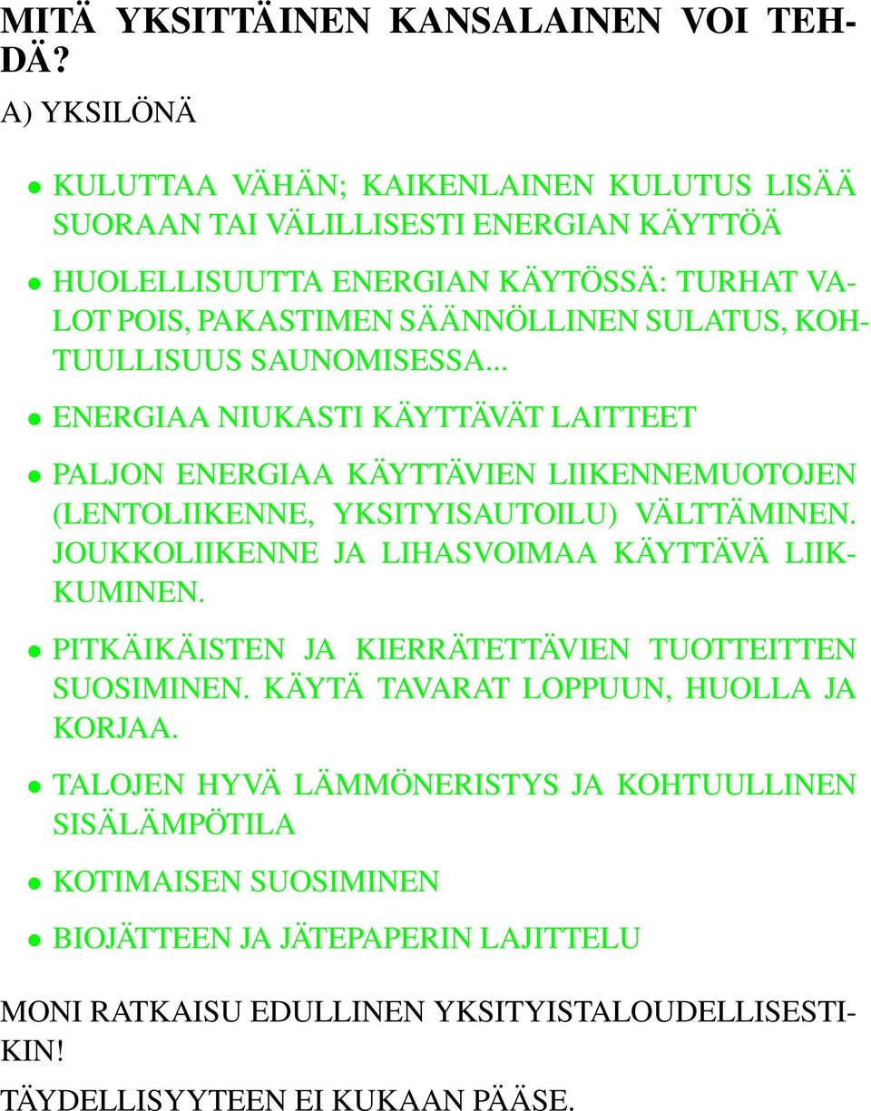 KOH- TUULLISUUS SAUNOMISESSA... ENERGIAA NIUKASTI KÄYTTÄVÄT LAITTEET PALJON ENERGIAA KÄYTTÄVIEN LIIKENNEMUOTOJEN (LENTOLIIKENNE, YKSITYISAUTOILU) VÄLTTÄMINEN.