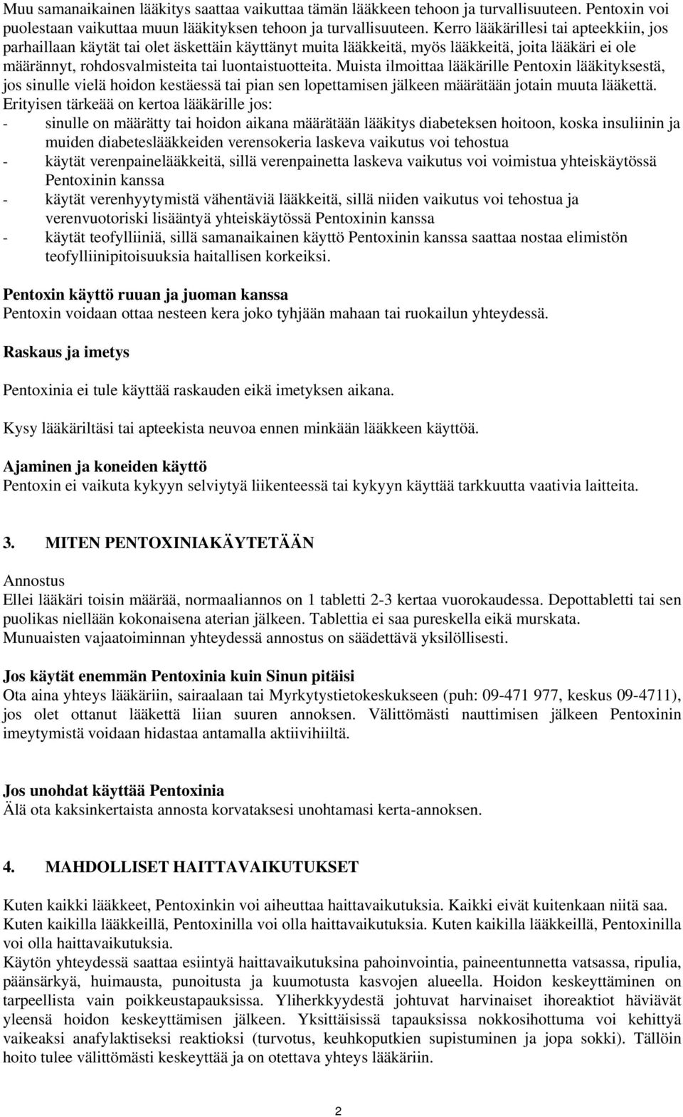 Muista ilmoittaa lääkärille Pentoxin lääkityksestä, jos sinulle vielä hoidon kestäessä tai pian sen lopettamisen jälkeen määrätään jotain muuta lääkettä.