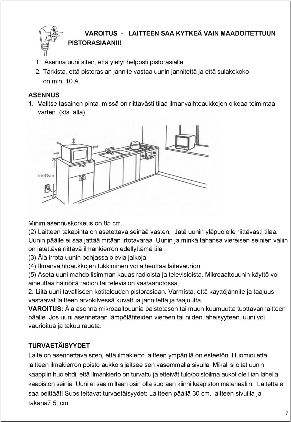 (kts. alla) Minimiasennuskorkeus on 85 cm. (2) Laitteen takapinta on asetettava seinää vasten. Jätä uunin yläpuolelle riittävästi tilaa. Uunin päälle ei saa jättää mitään irtotavaraa.