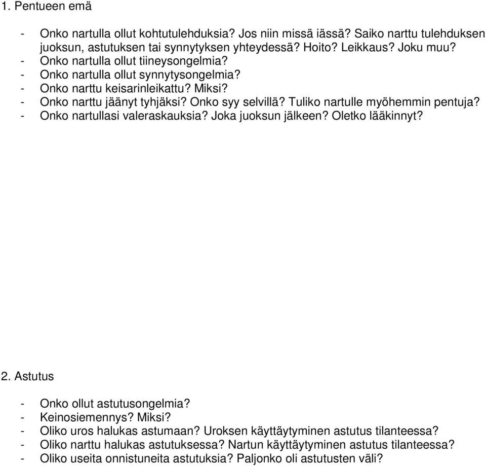 Tuliko nartulle myöhemmin pentuja? - Onko nartullasi valeraskauksia? Joka juoksun jälkeen? Oletko lääkinnyt? 2. Astutus - Onko ollut astutusongelmia? - Keinosiemennys? Miksi?