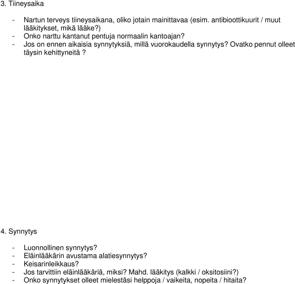 Ovatko pennut olleet täysin kehittyneitä? 4. Synnytys - Luonnollinen synnytys? - Eläinlääkärin avustama alatiesynnytys?