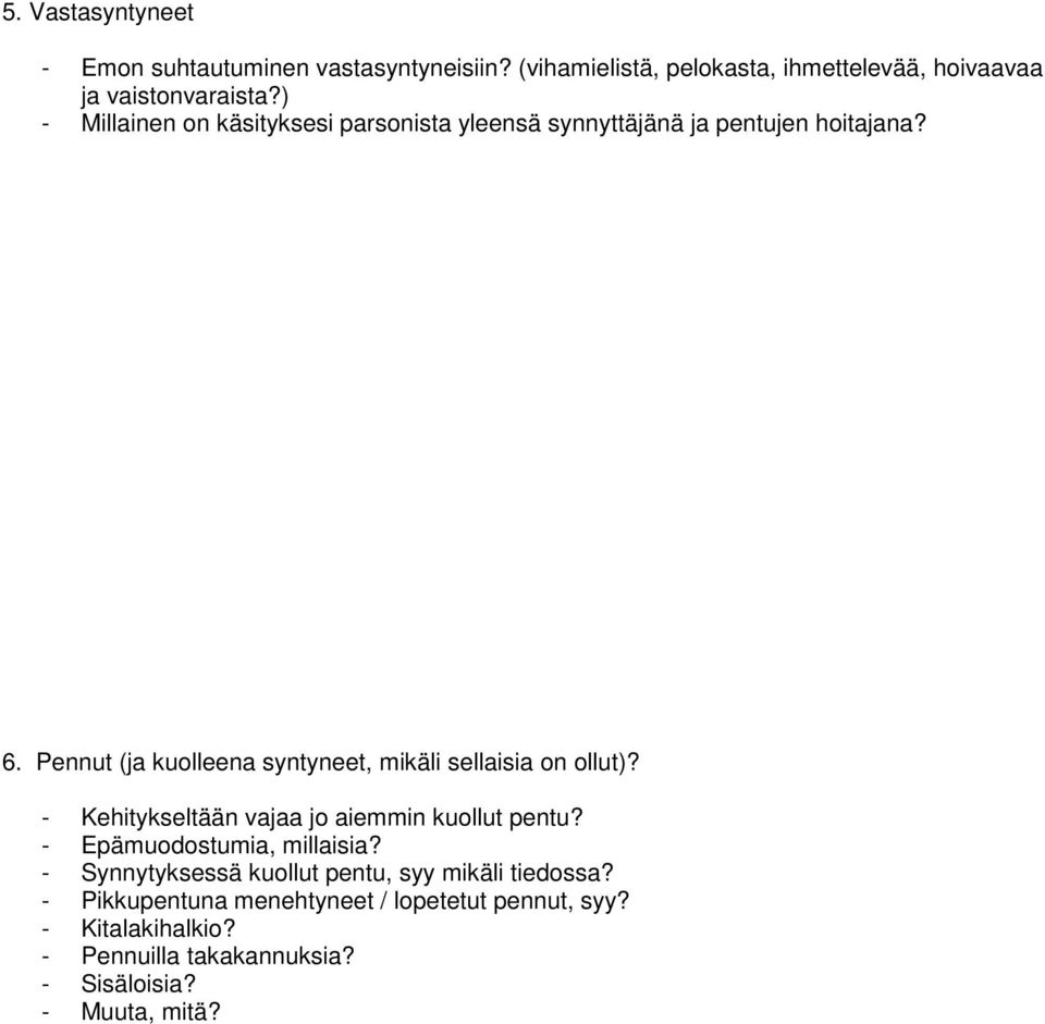 Pennut (ja kuolleena syntyneet, mikäli sellaisia on ollut)? - Kehitykseltään vajaa jo aiemmin kuollut pentu?