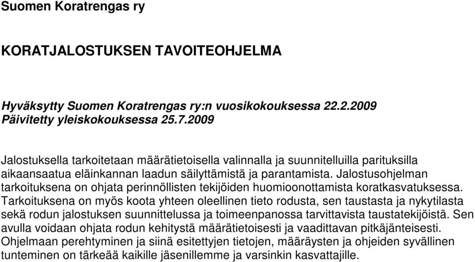 Jalostusohjelman tarkoituksena on ohjata perinnöllisten tekijöiden huomioonottamista koratkasvatuksessa.