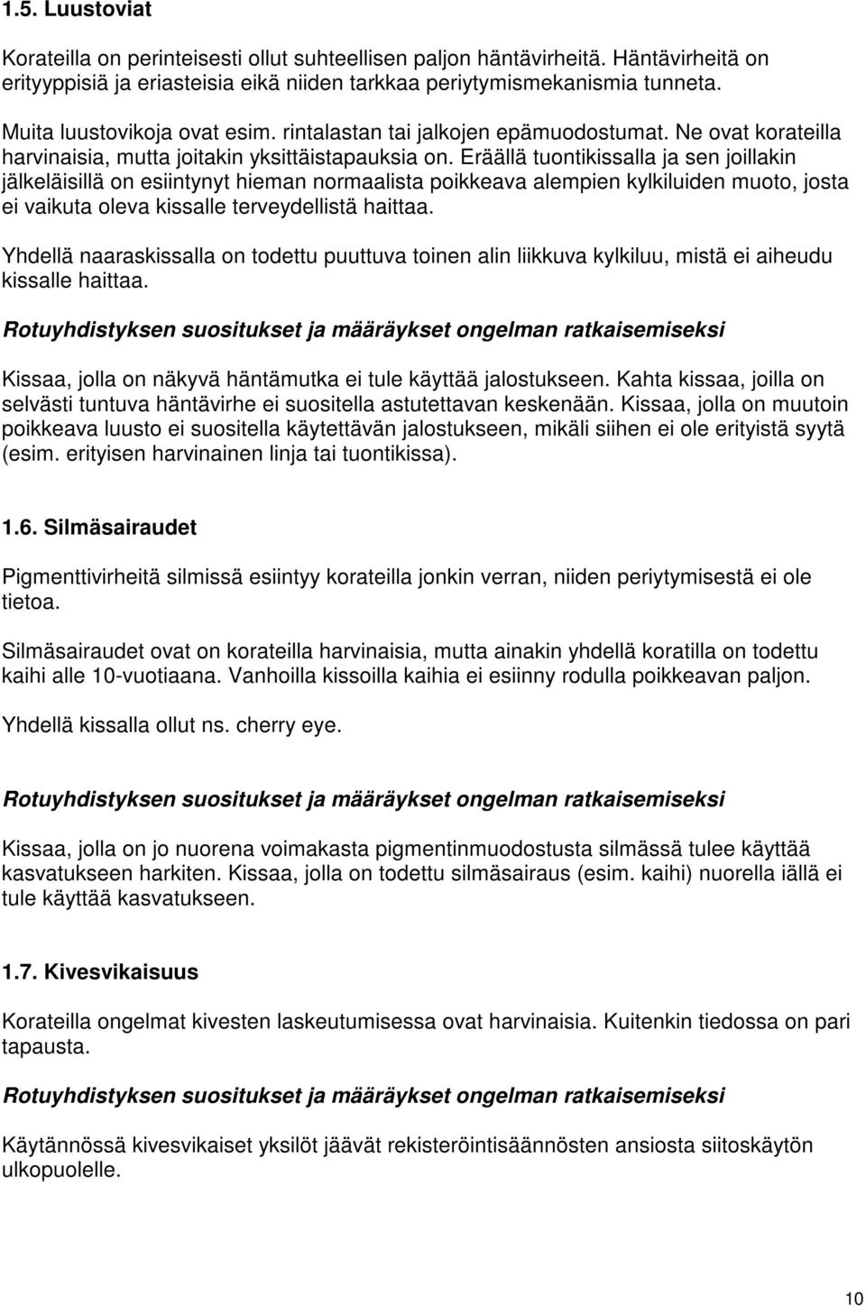 Eräällä tuontikissalla ja sen joillakin jälkeläisillä on esiintynyt hieman normaalista poikkeava alempien kylkiluiden muoto, josta ei vaikuta oleva kissalle terveydellistä haittaa.