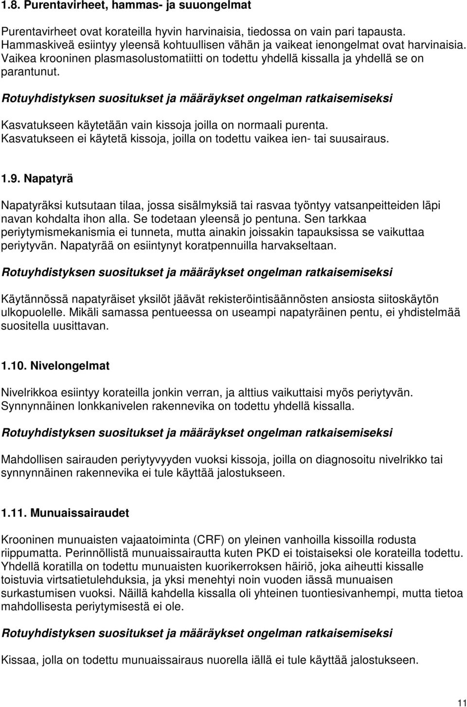 Kasvatukseen käytetään vain kissoja joilla on normaali purenta. Kasvatukseen ei käytetä kissoja, joilla on todettu vaikea ien- tai suusairaus. 1.9.