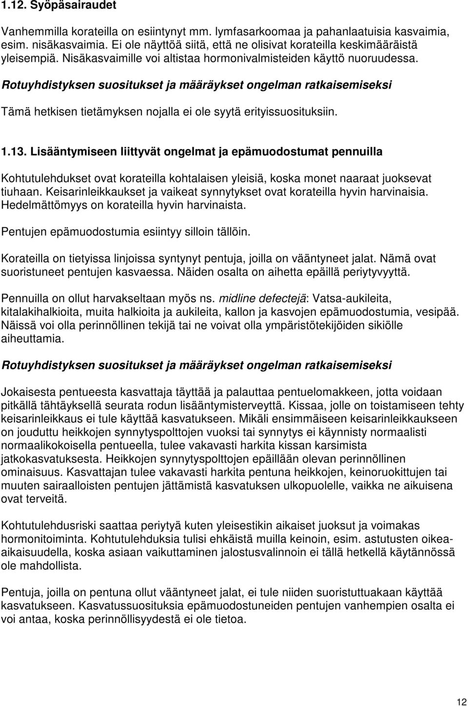 Tämä hetkisen tietämyksen nojalla ei ole syytä erityissuosituksiin. 1.13.