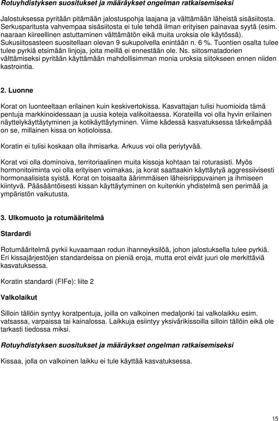 Tuontien osalta tulee tulee pyrkiä etsimään linjoja, joita meillä ei ennestään ole. Ns.