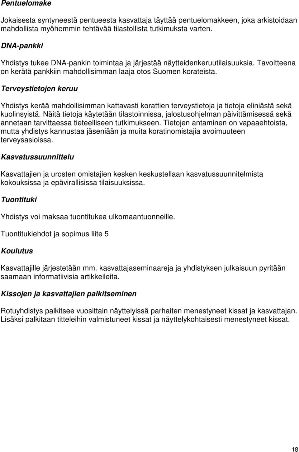 Terveystietojen keruu Yhdistys kerää mahdollisimman kattavasti korattien terveystietoja ja tietoja eliniästä sekä kuolinsyistä.