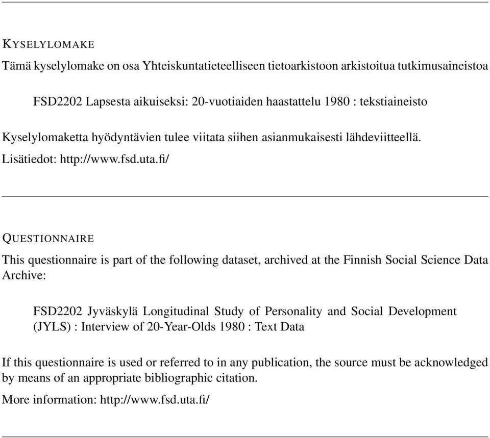 fi/ QUESTIONNAIRE This questionnaire is part of the following dataset, archived at the Finnish Social Science Data Archive: FSD2202 Jyväskylä Longitudinal Study of Personality and