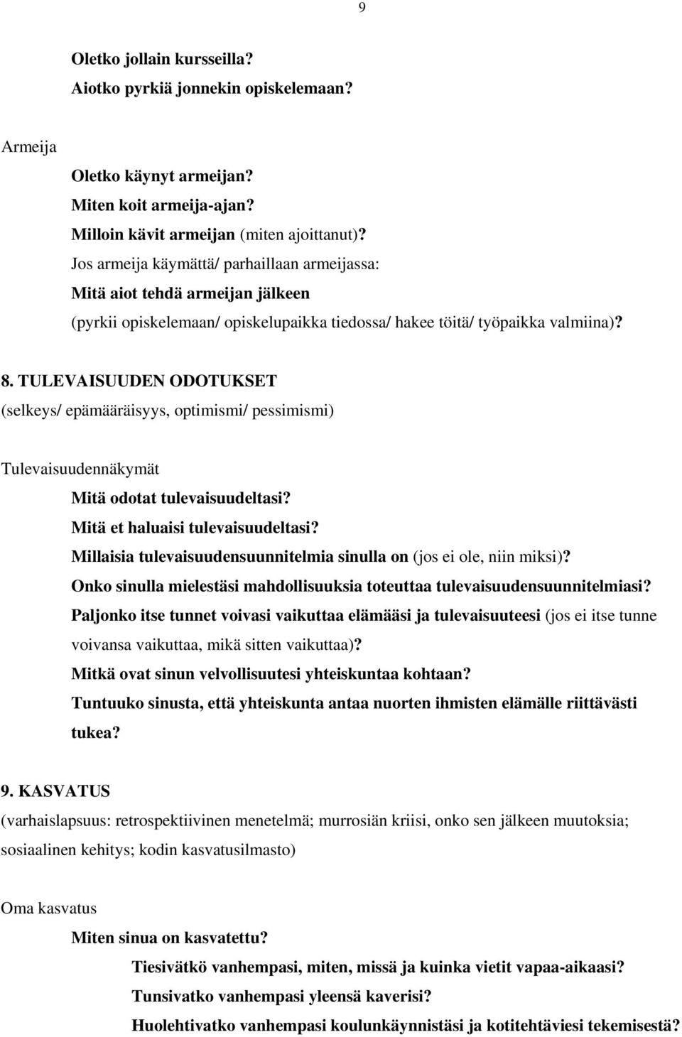 TULEVAISUUDEN ODOTUKSET (selkeys/ epämääräisyys, optimismi/ pessimismi) Tulevaisuudennäkymät Mitä odotat tulevaisuudeltasi? Mitä et haluaisi tulevaisuudeltasi?