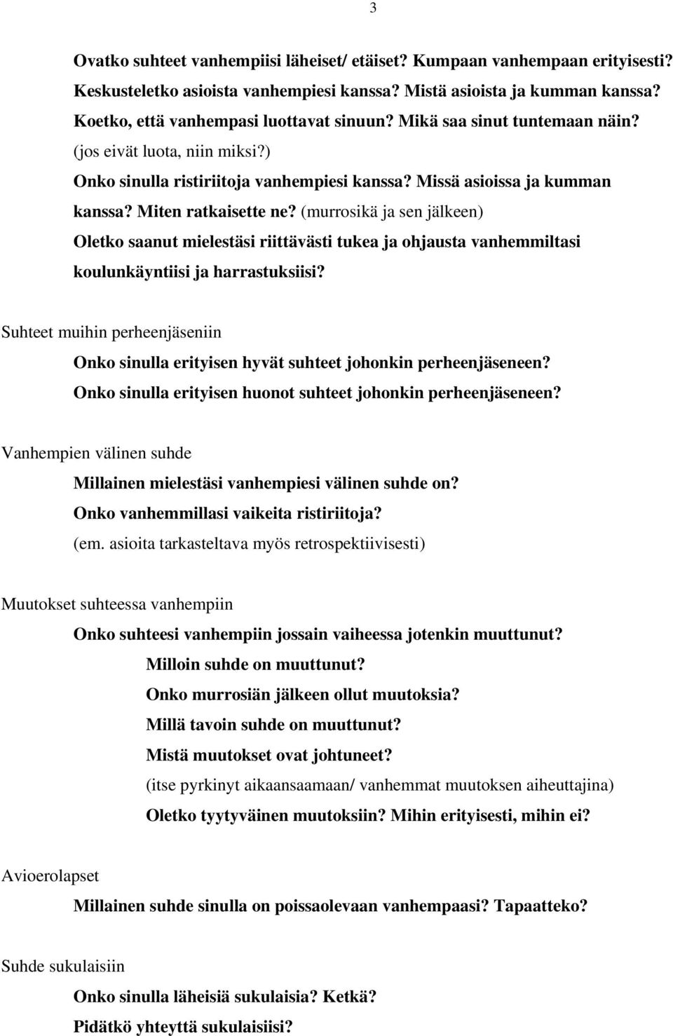 (murrosikä ja sen jälkeen) Oletko saanut mielestäsi riittävästi tukea ja ohjausta vanhemmiltasi koulunkäyntiisi ja harrastuksiisi?