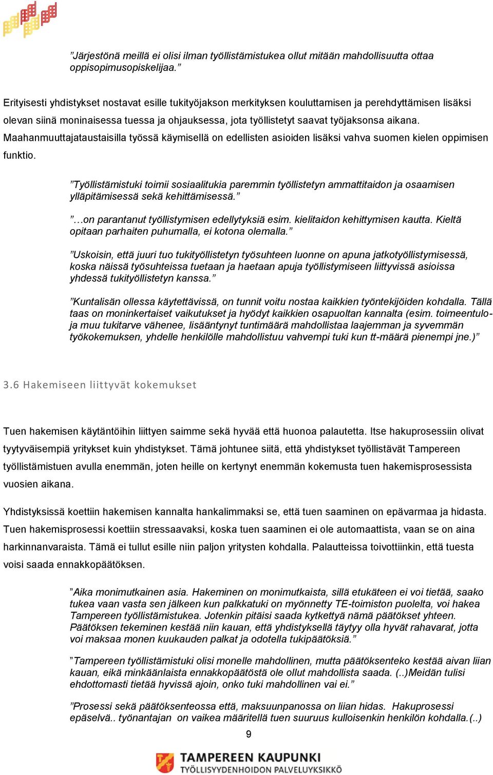 Maahanmuuttajataustaisilla työssä käymisellä on edellisten asioiden lisäksi vahva suomen kielen oppimisen funktio.