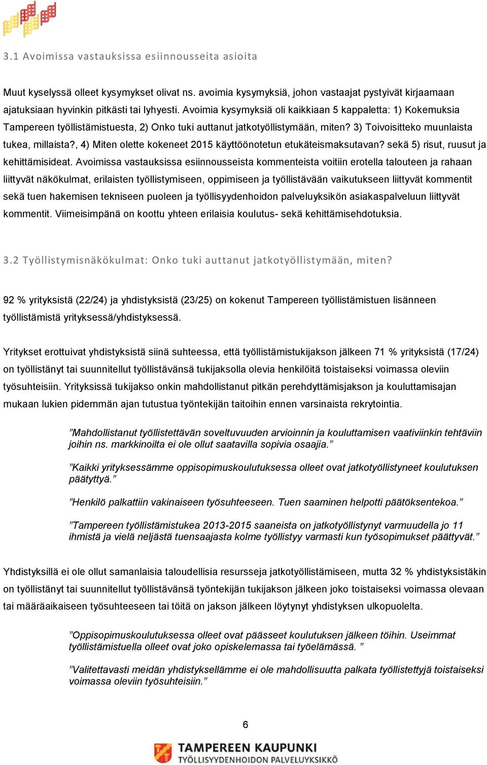 , 4) Miten olette kokeneet 2015 käyttöönotetun etukäteismaksutavan? sekä 5) risut, ruusut ja kehittämisideat.