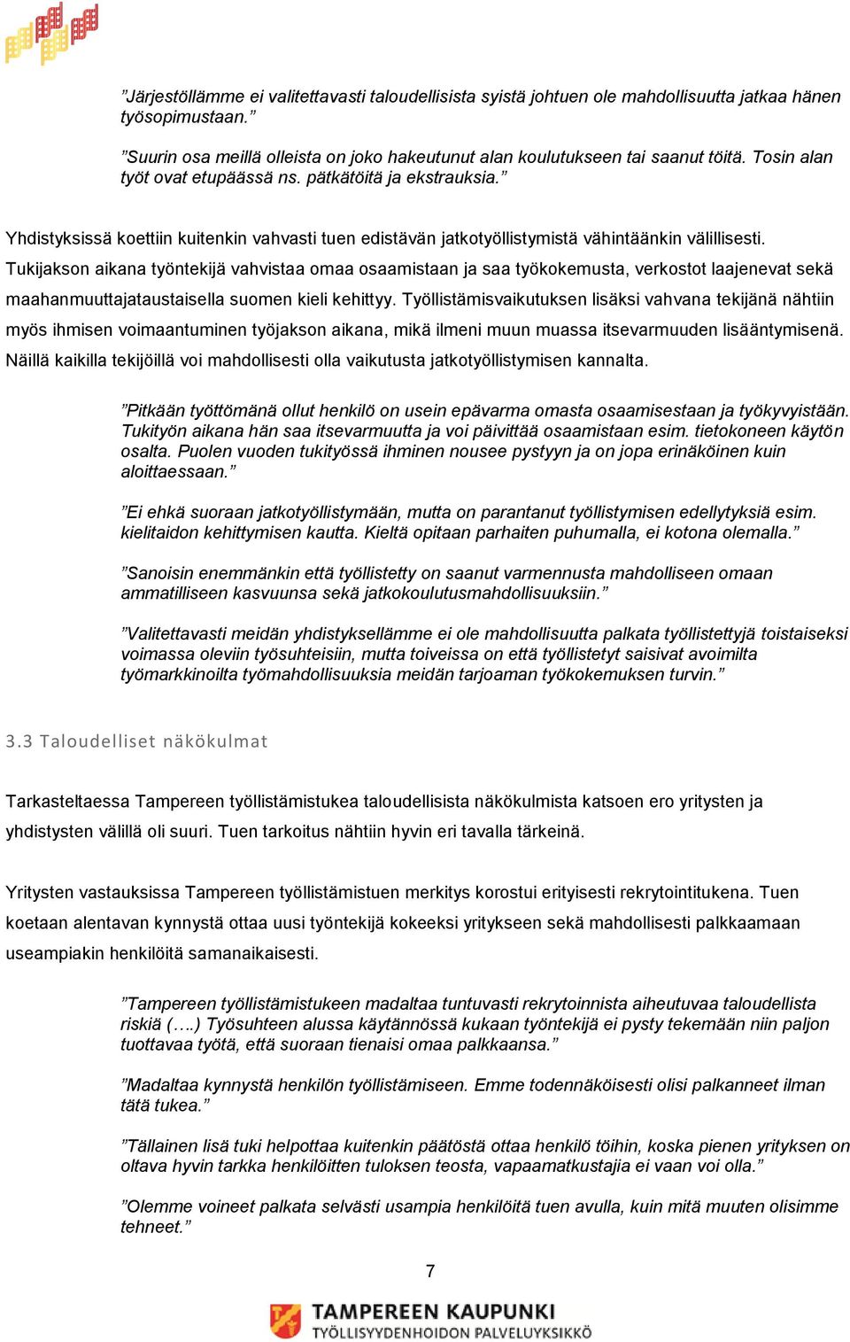 Tukijakson aikana työntekijä vahvistaa omaa osaamistaan ja saa työkokemusta, verkostot laajenevat sekä maahanmuuttajataustaisella suomen kieli kehittyy.