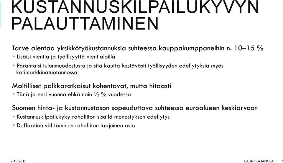 Parantaisi tulonmuodostusta ja sitä kautta kestävästi työllisyyden edellytyksiä myös kotimarkkinatuotannossa Maltilliset palkkaratkaisut