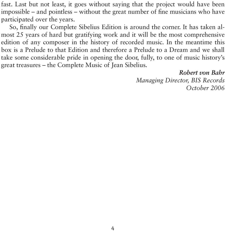 It has taken al - most 25 years of hard but gratifying work and it will be the most comprehensive edi tion of any composer in the history of recorded music.