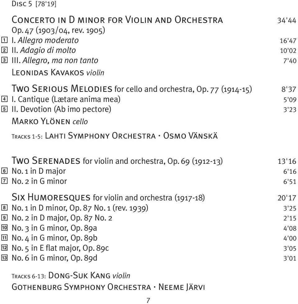 Devotion (Ab imo pectore) 3'23 Marko Ylönen cello Tracks 1-5: Lahti Symphony Orchestra Osmo Vänskä 6 7 8 9 10 11 12 13 Two Serenades for violin and orchestra, Op. 69 (1912-13) 13'16 No.