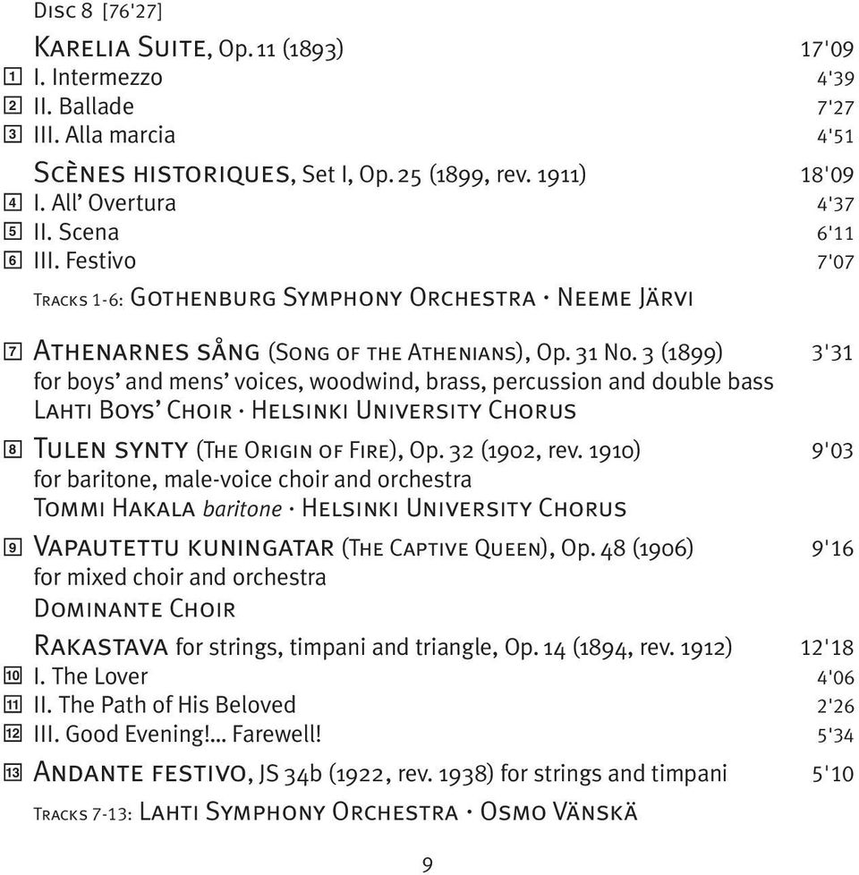 3 (1899) 3'31 for boys and mens voices, woodwind, brass, percussion and double bass Lahti Boys Choir Helsinki University Chorus Tulen synty (The Origin of Fire), Op. 32 (1902, rev.