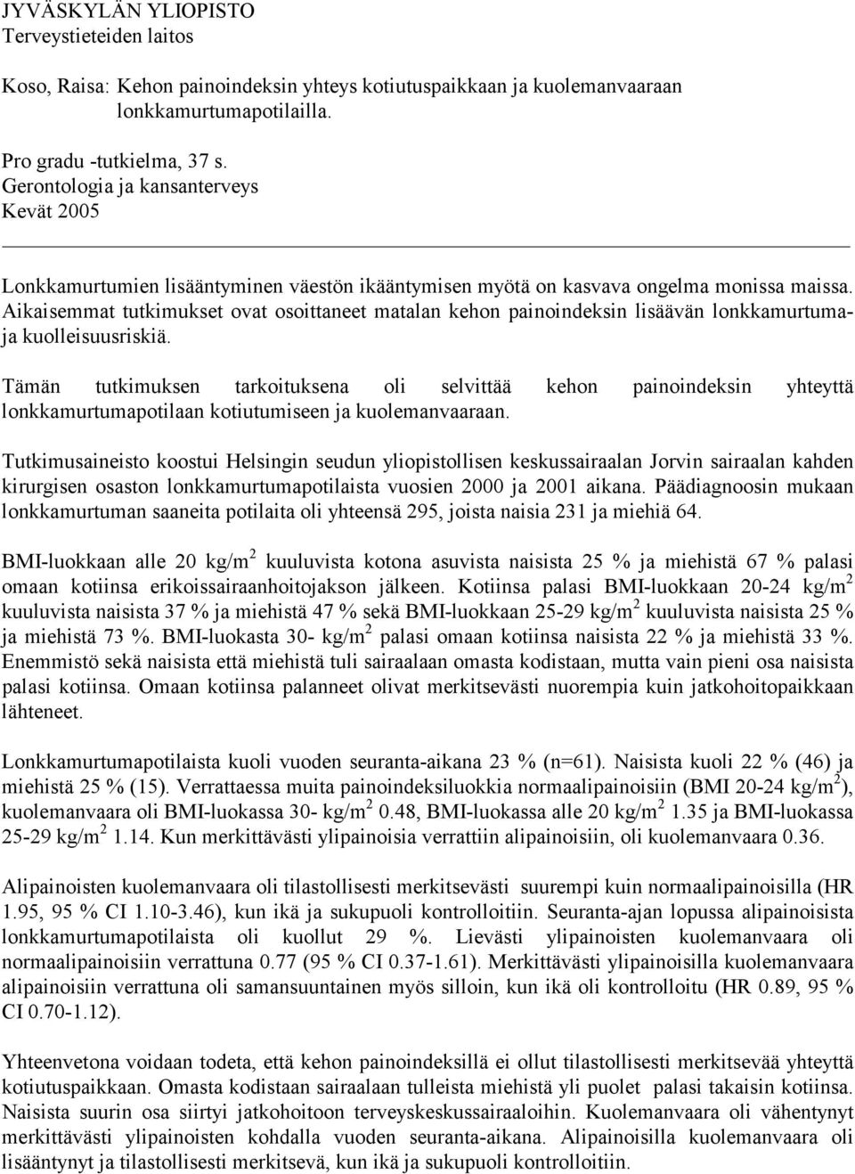 Aikaisemmat tutkimukset ovat osoittaneet matalan kehon painoindeksin lisäävän lonkkamurtumaja kuolleisuusriskiä.