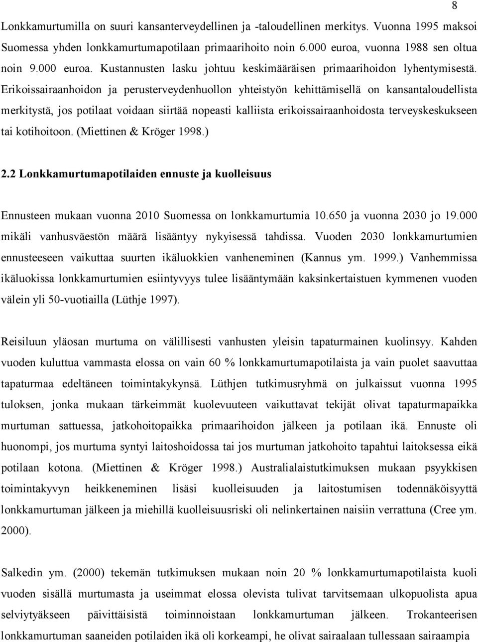 Erikoissairaanhoidon ja perusterveydenhuollon yhteistyön kehittämisellä on kansantaloudellista merkitystä, jos potilaat voidaan siirtää nopeasti kalliista erikoissairaanhoidosta terveyskeskukseen tai