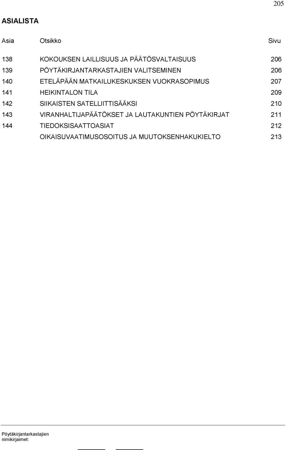 141 HEIKINTALON TILA 209 142 SIIKAISTEN SATELLIITTISÄÄKSI 210 143 VIRANHALTIJAPÄÄTÖKSET JA