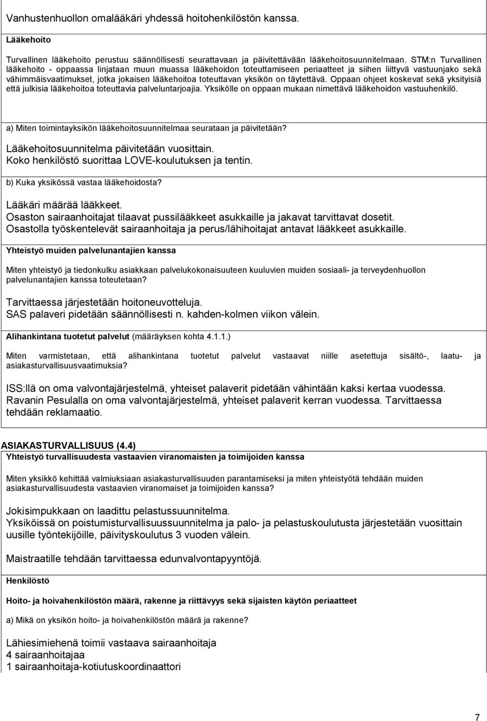 yksikön on täytettävä. Oppaan ohjeet koskevat sekä yksityisiä että julkisia lääkehoitoa toteuttavia palveluntarjoajia. Yksikölle on oppaan mukaan nimettävä lääkehoidon vastuuhenkilö.