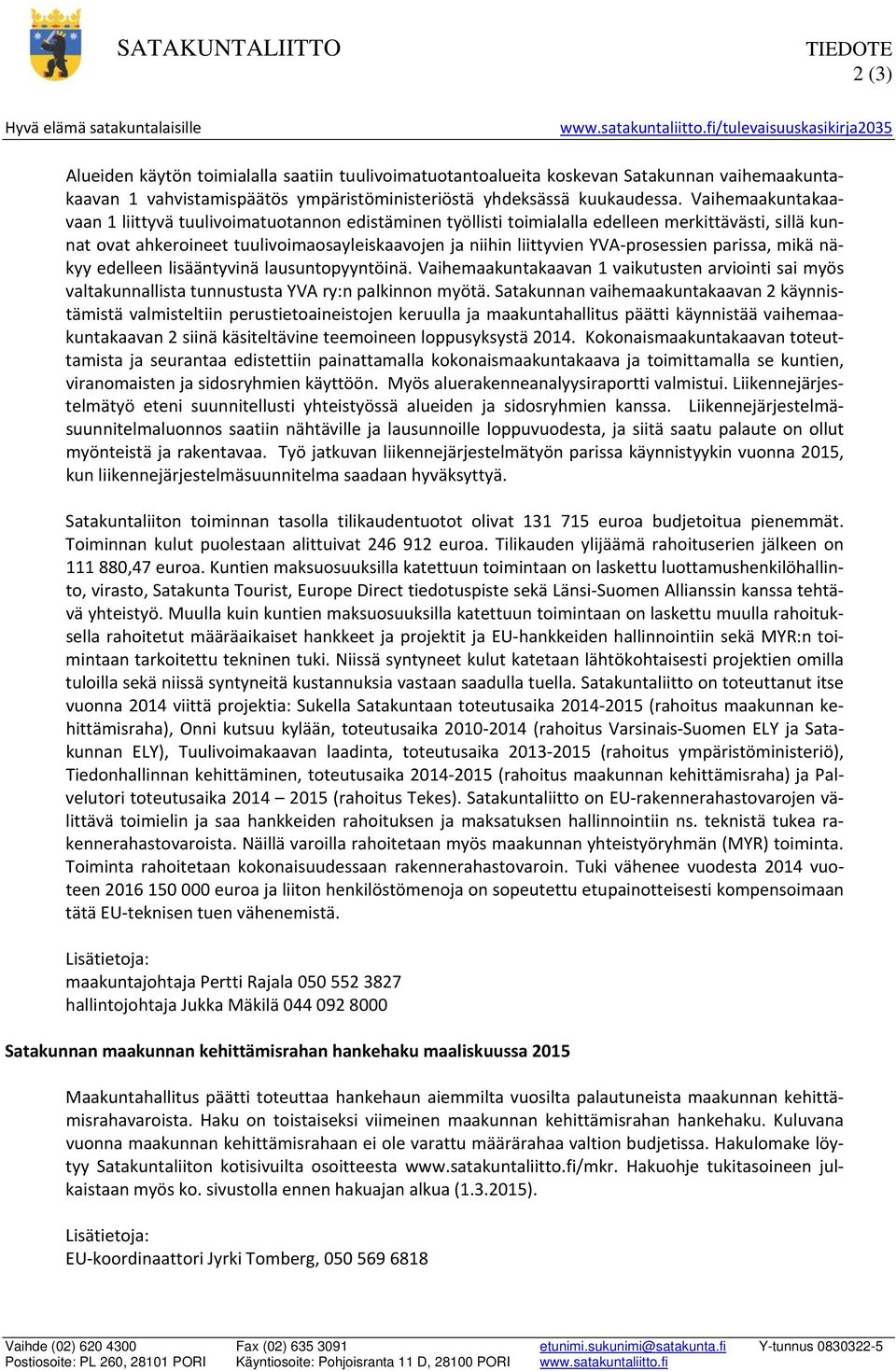 Vaihemaakuntakaavaan 1 liittyvä tuulivoimatuotannon edistäminen työllisti toimialalla edelleen merkittävästi, sillä kunnat ovat ahkeroineet tuulivoimaosayleiskaavojen ja niihin liittyvien YVA