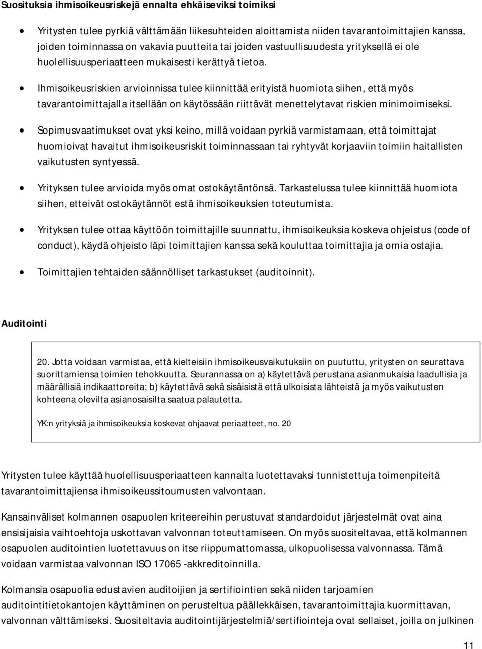 Ihmisoikeusriskien arvioinnissa tulee kiinnittää erityistä huomiota siihen, että myös tavarantoimittajalla itsellään on käytössään riittävät menettelytavat riskien minimoimiseksi.