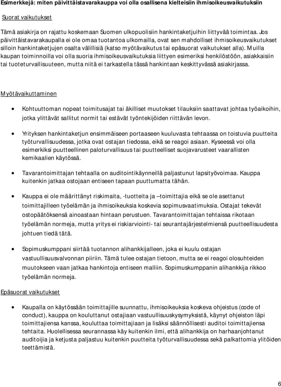 Jos päivittäistavarakaupalla ei ole omaa tuotantoa ulkomailla, ovat sen mahdolliset ihmisoikeusvaikutukset silloin hankintaketjujen osalta välillisiä (katso myötävaikutus tai epäsuorat vaikutukset