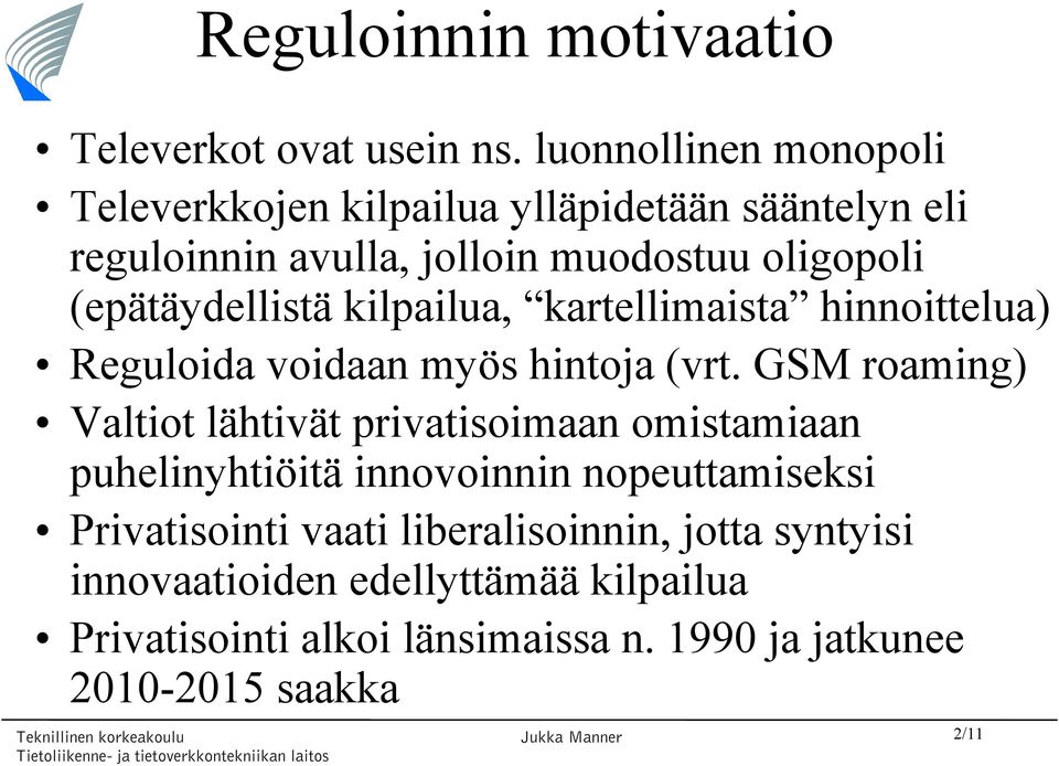 (epätäydellistä kilpailua, kartellimaista hinnoittelua) Reguloida voidaan myös hintoja (vrt.