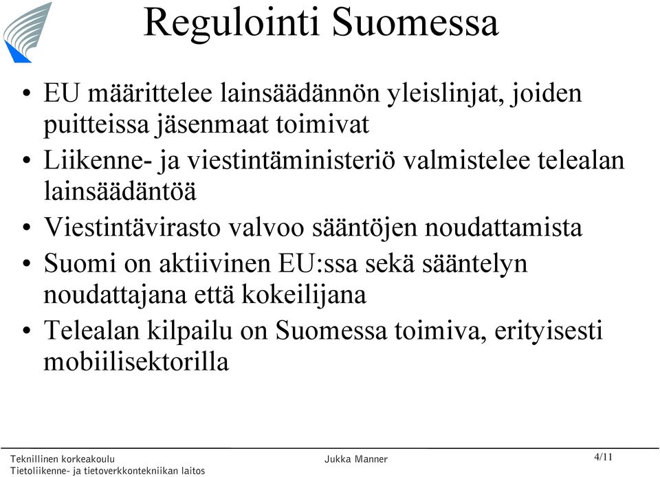 Viestintävirasto valvoo sääntöjen noudattamista Suomi on aktiivinen EU:ssa sekä sääntelyn