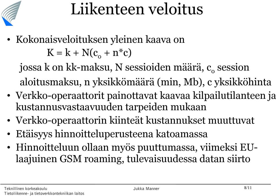 ja kustannusvastaavuuden tarpeiden mukaan Verkko-operaattorin kiinteät kustannukset muuttuvat Etäisyys