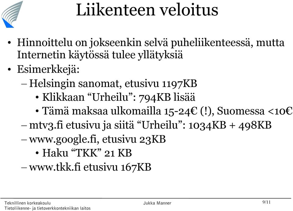 : 794KB lisää Tämä maksaa ulkomailla 15-24 (!), Suomessa <10 mtv3.