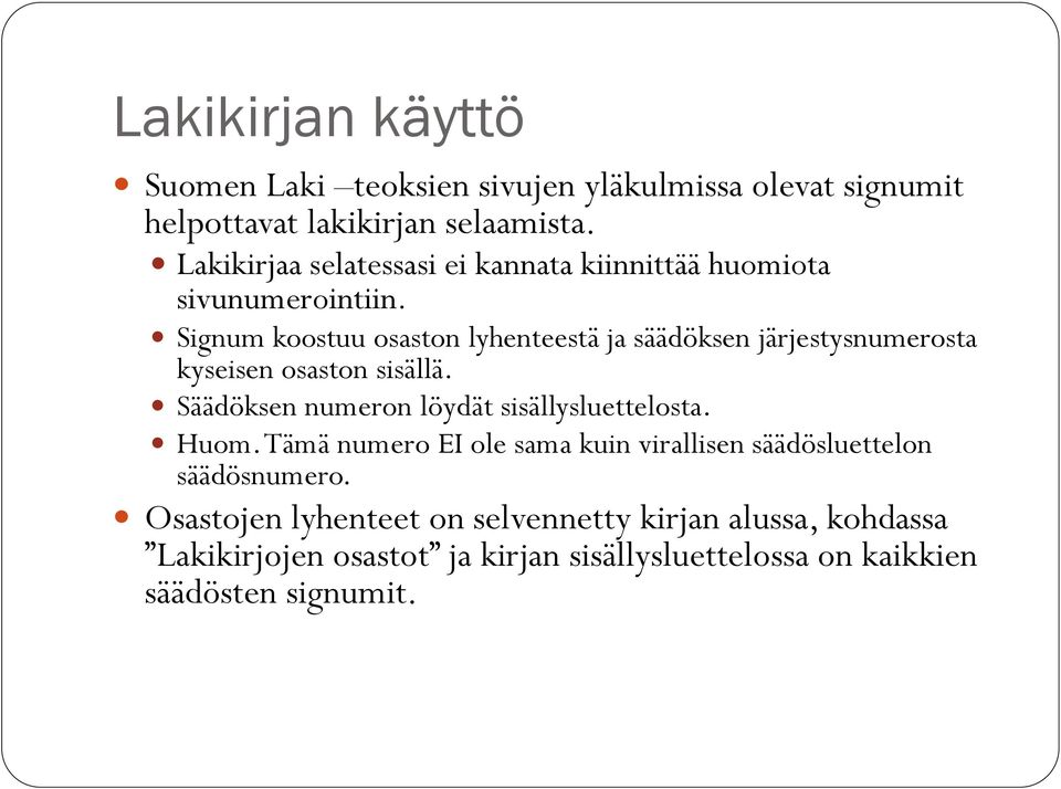 Signum koostuu osaston lyhenteestä ja säädöksen järjestysnumerosta kyseisen osaston sisällä.