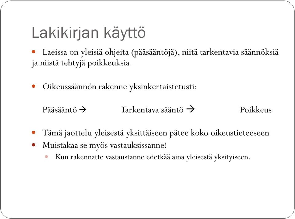 Oikeussäännön rakenne yksinkertaistetusti: Pääsääntö Tarkentava sääntö Poikkeus Tämä