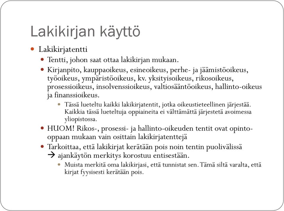 Tässä lueteltu kaikki lakikirjatentit, jotka oikeustieteellinen järjestää. Kaikkia tässä lueteltuja oppiaineita ei välttämättä järjestetä avoimessa yliopistossa. HUOM!