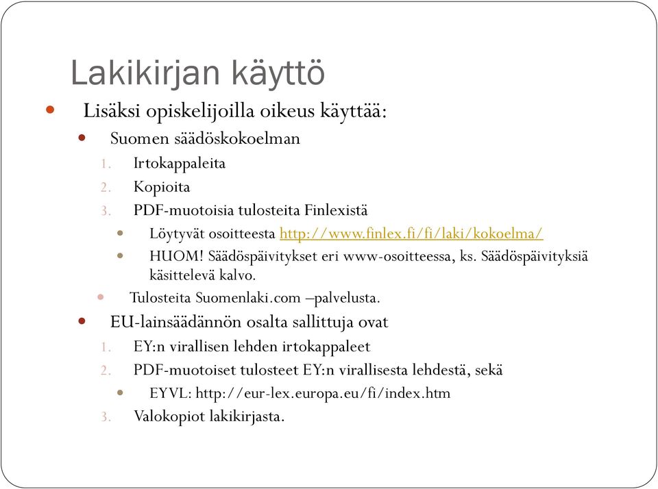 Säädöspäivitykset eri www-osoitteessa, ks. Säädöspäivityksiä käsittelevä kalvo. Tulosteita Suomenlaki.com palvelusta.