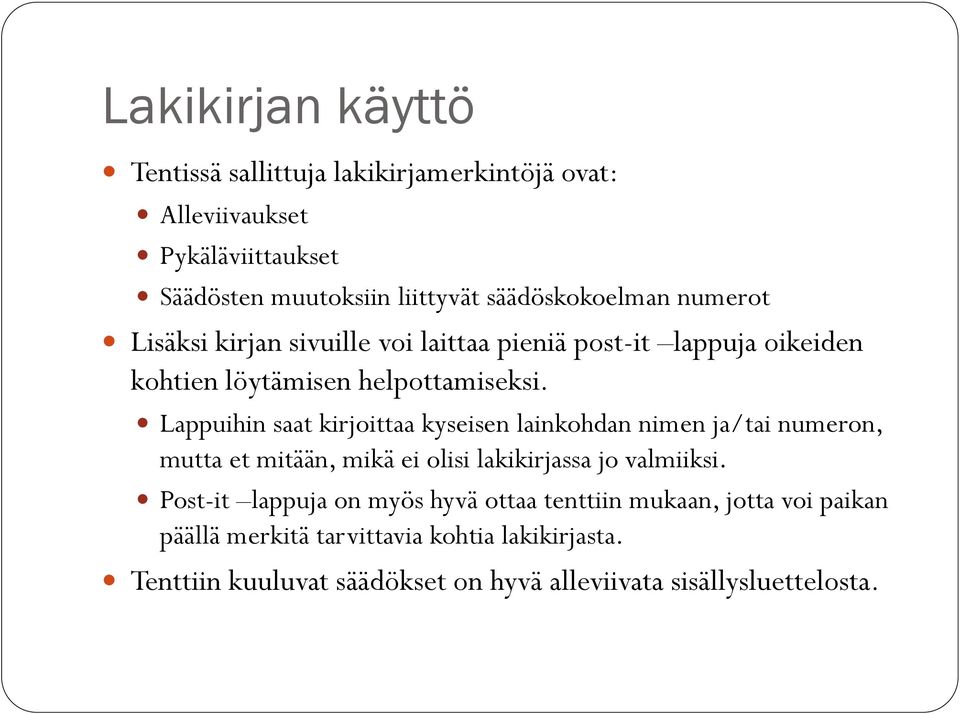 Lappuihin saat kirjoittaa kyseisen lainkohdan nimen ja/tai numeron, mutta et mitään, mikä ei olisi lakikirjassa jo valmiiksi.