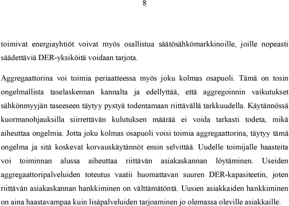 Käytännössä kuormanohjauksilla siirrettävän kulutuksen määrää ei voida tarkasti todeta, mikä aiheuttaa ongelmia.