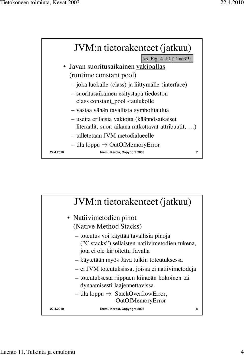 aikana ratkottavat attribuutit, ) talletetaan JVM metodialueelle tila loppu OutOfMemoryError ks. Fig.