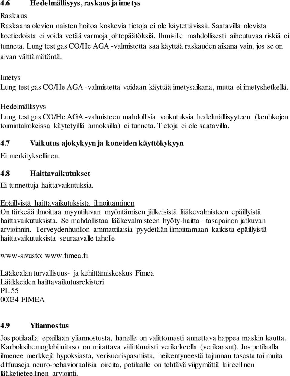 Imetys Lung test gas CO/He AGA -valmistetta voidaan käyttää imetysaikana, mutta ei imetyshetkellä.