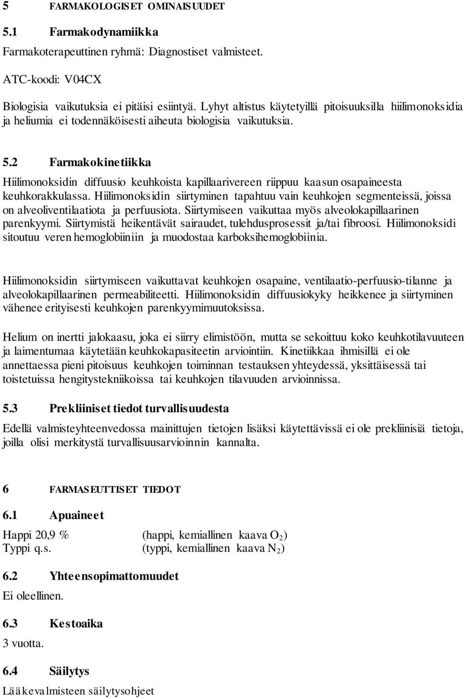 2 Farmakokinetiikka Hiilimonoksidin diffuusio keuhkoista kapillaarivereen riippuu kaasun osapaineesta keuhkorakkulassa.