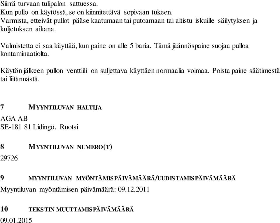 Valmistetta ei saa käyttää, kun paine on alle 5 baria. Tämä jäännöspaine suojaa pulloa kontaminaatiolta.