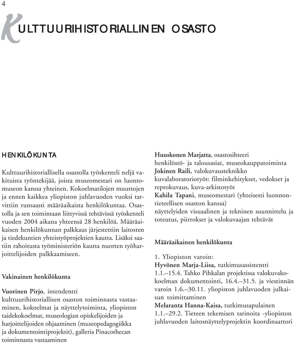 Osastolla ja sen toimintaan liittyvissä tehtävissä työskenteli vuoden 2004 aikana yhteensä 28 henkilöä.