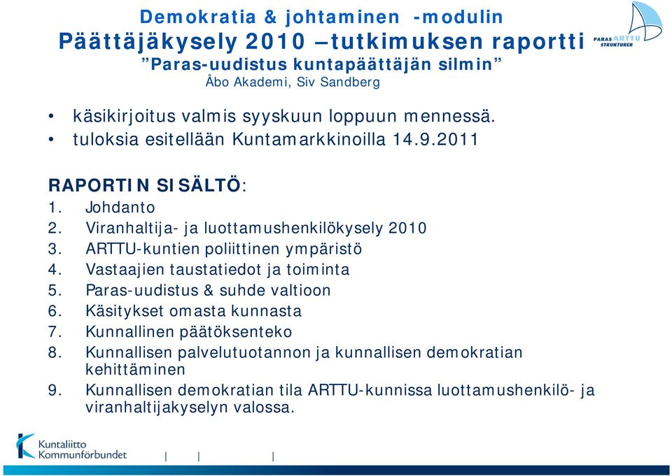 ARTTU-kuntien poliittinen ympäristö 4. Vastaajien taustatiedot ja toiminta 5. Paras-uudistus & suhde valtioon 6. Käsitykset omasta kunnasta 7.