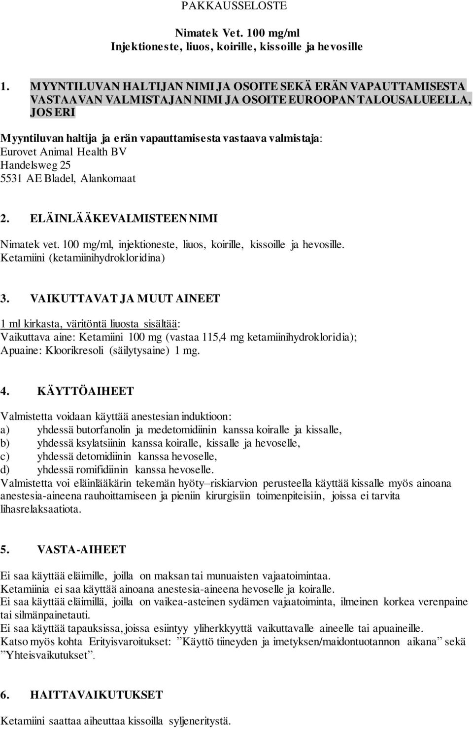 Eurovet Animal Health BV Handelsweg 25 5531 AE Bladel, Alankomaat 2. ELÄINLÄÄKEVALMISTEEN NIMI Nimatek vet. 100 mg/ml, injektioneste, liuos, koirille, kissoille ja hevosille.