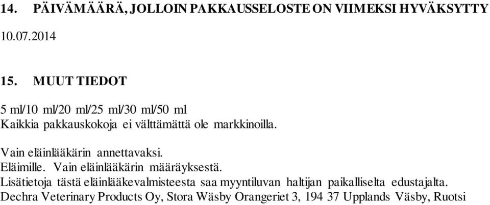 Vain eläinlääkärin annettavaksi. Eläimille. Vain eläinlääkärin määräyksestä.