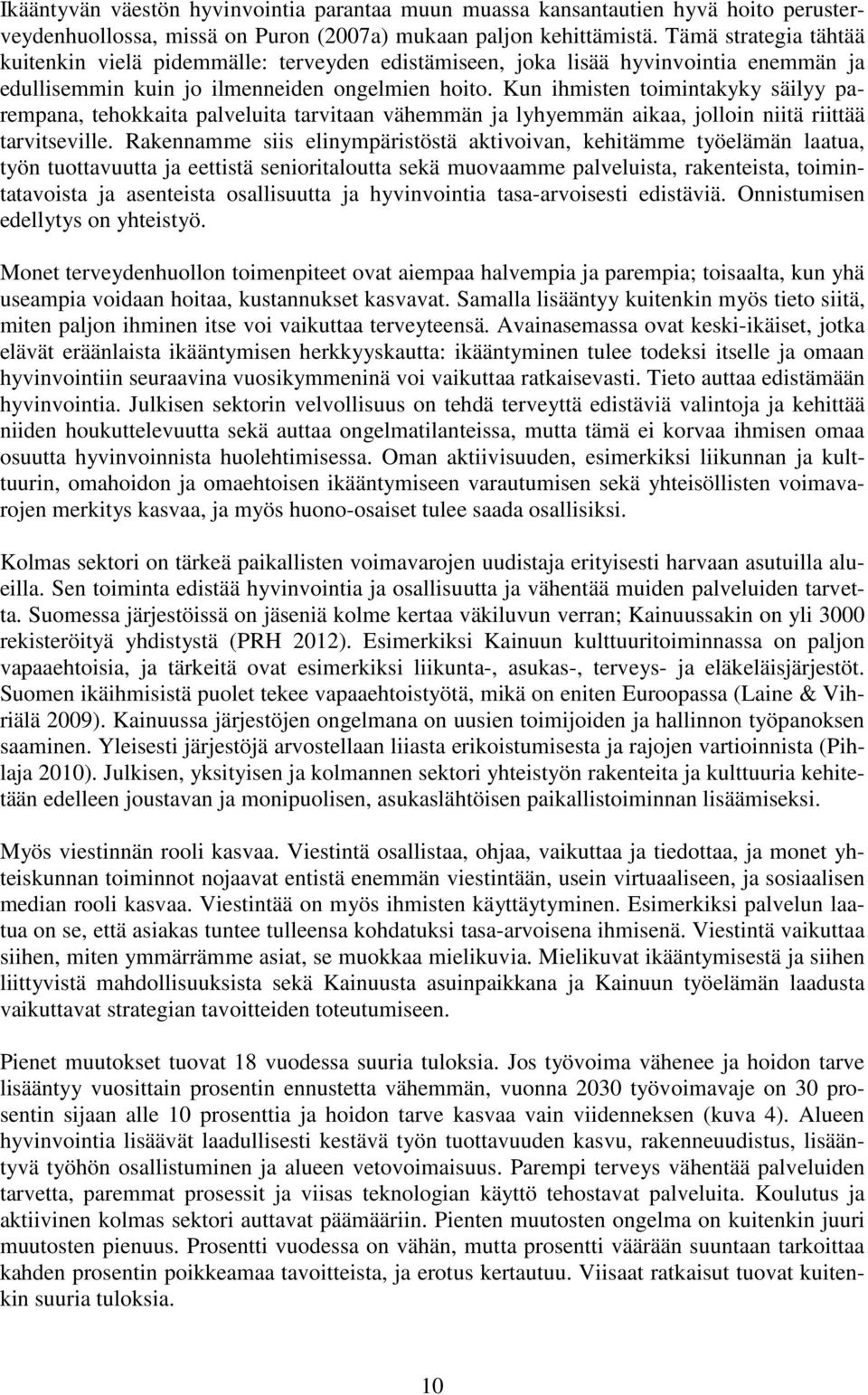 Kun ihmisten toimintakyky säilyy parempana, tehokkaita palveluita tarvitaan vähemmän ja lyhyemmän aikaa, jolloin niitä riittää tarvitseville.